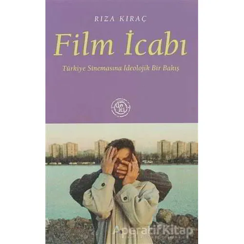 Film İcabı: Türkiye Sinemasına İdeolojik Bir Bakış - Rıza Kıraç - De Ki Yayınları