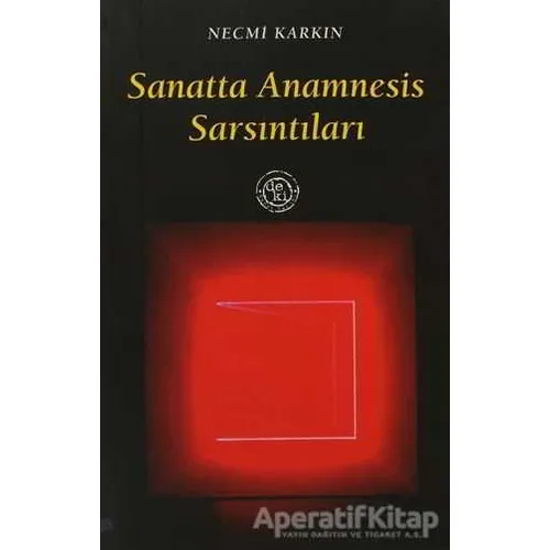 Sanatta Anamnesis Sarsıntıları - Necmi Karkın - De Ki Yayınları