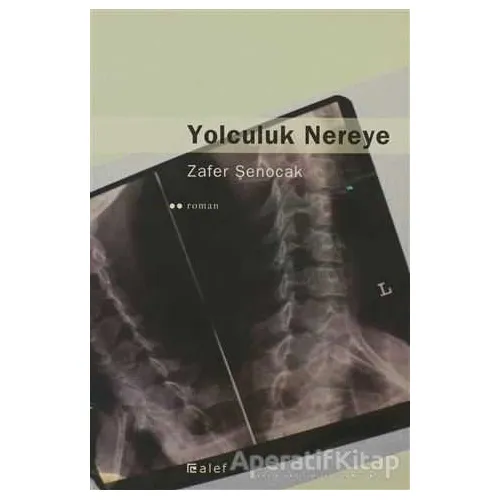 Yolculuk Nereye - Zafer Şenocak - Alef Yayınevi