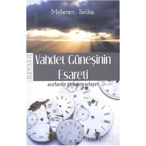Vahdet Güneşinin Esareti - Mehmet Sırdaş - Kevser Yayınları