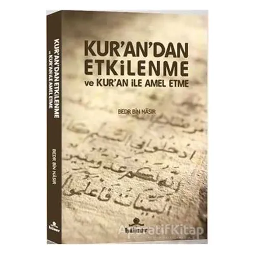 Kur’an’dan Etkilenme ve Kur’an ile Amel Etme - Bedr Bin Nasır - Hüner Yayınevi