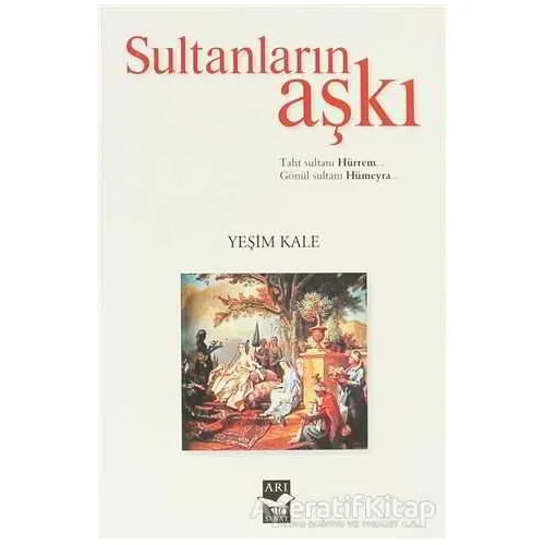 Sultanların Aşkı - Yeşim Kale - Arı Sanat Yayınevi