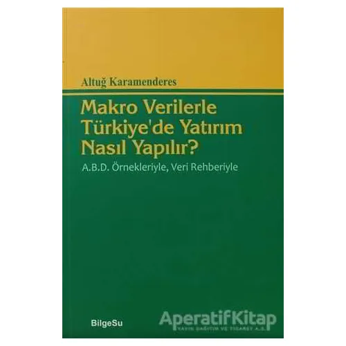 Makro Verilerle Türkiye’de Yatırım Nasıl Yapılır? - Altuğ Karamenderes - BilgeSu Yayıncılık