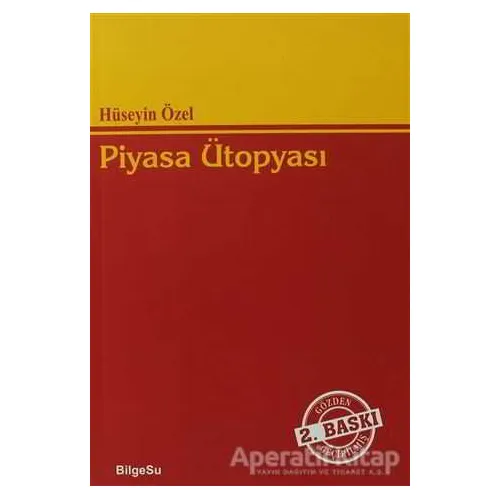 Piyasa Ütopyası - Hüseyin Özel - BilgeSu Yayıncılık
