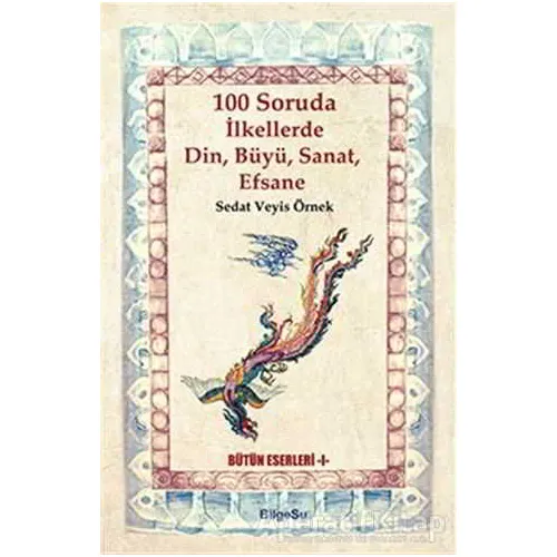 100 Soruda İlkellerde Din, Büyü, Sanat, Efsane - Sedat Veyis Örnek - BilgeSu Yayıncılık