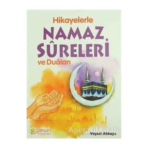 Hikayelerle Namaz Sureleri ve Duaları - Veysel Akkaya - Pırıltı Kitapları - Erkam