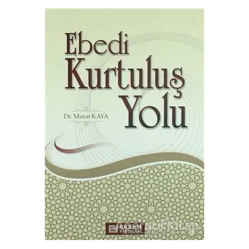 Ebedi Kurtuluş Yolu - Murat Kaya - Erkam Yayınları