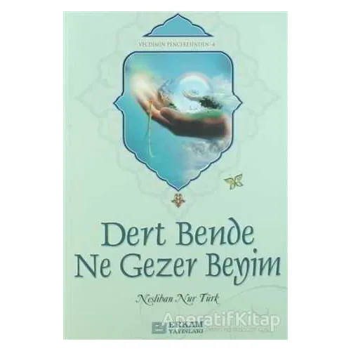 Dert Bende Ne Gezer Beyim - Neslihan Nur Türk - Erkam Yayınları