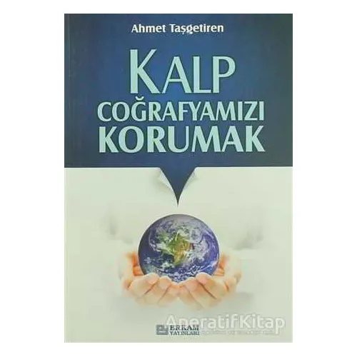 Kalp Coğrafyamızı Korumak - Ahmet Taşgetiren - Erkam Yayınları