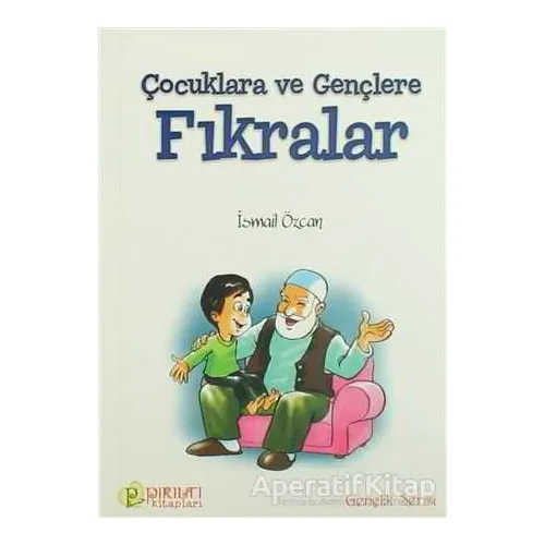 Çocuklara ve Gençlere Fıkrarlar - İsmail Özcan - Pırıltı Kitapları - Erkam