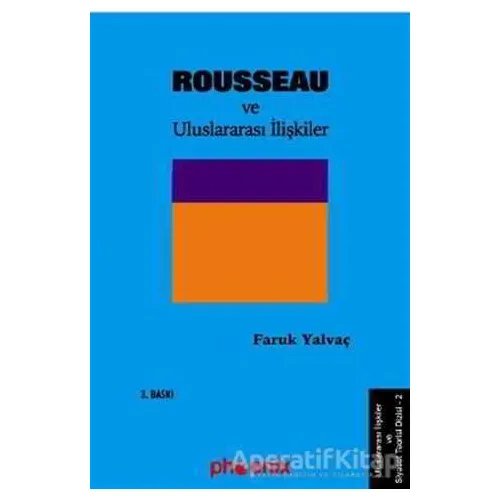 Rousseau ve Uluslararası İlişkiler - Faruk Yalvaç - Phoenix Yayınevi