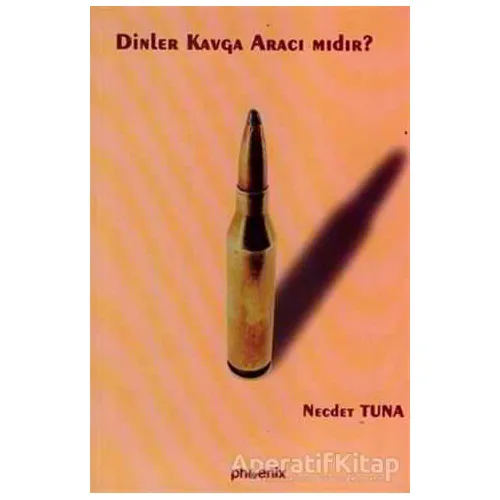 Dinler Kavga Aracı mıdır? - Necdet Tuna - Phoenix Yayınevi