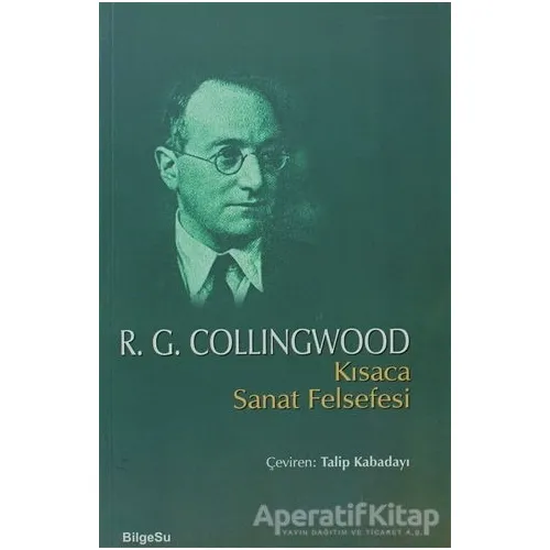 Kısaca Sanat Felsefesi - R. G. Collingwood - BilgeSu Yayıncılık