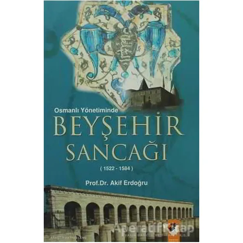Osmanlı Yönetiminde Beyşehir Sancağı - M. Akif Erdoğru - IQ Kültür Sanat Yayıncılık