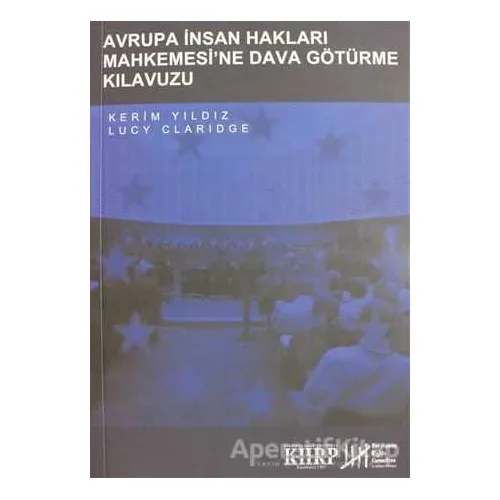 Avrupa İnsan Hakları Mahkemesi’ne Dava Götürme Kılavuzu - Kerim Yıldız - Belge Yayınları