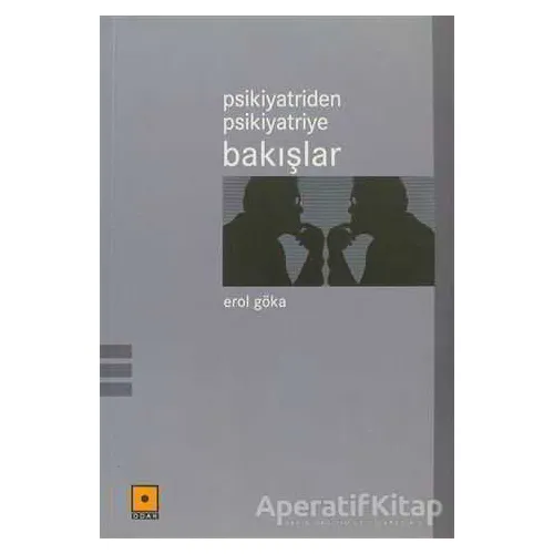Psikiyatriden Psikiyatriye Bakışlar - Erol Göka - Odak Yayınevi