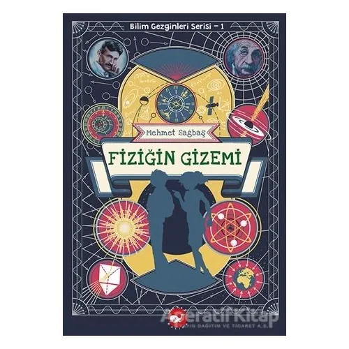 Fiziğin Gizemi - Bilim Gezginleri Serisi 1 - Mehmet Sağbaş - Beyaz Balina Yayınları