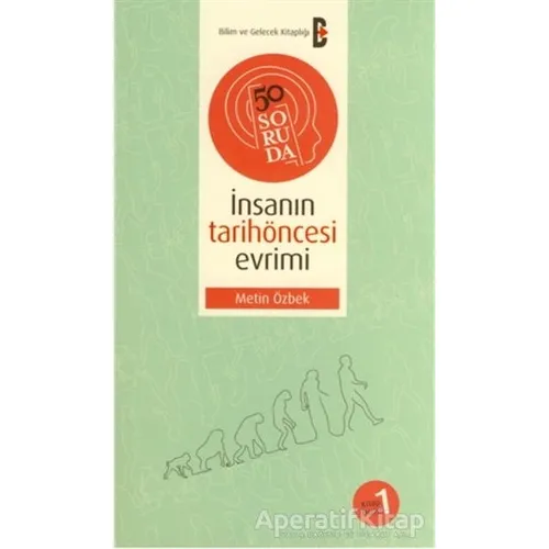 50 Soruda İnsanın Tarihöncesi Evrimi - Metin Özbek - Bilim ve Gelecek Kitaplığı