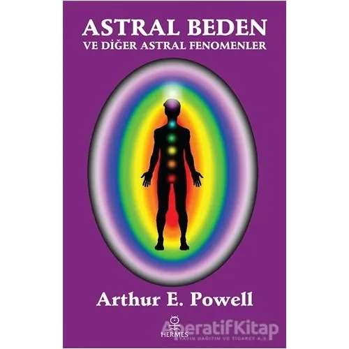 Astral Beden ve Diğer Astral Fenomenler - Arthur E. Powell - Hermes Yayınları
