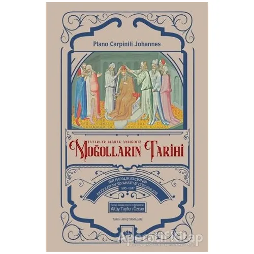 Moğolların Tarihi - Tatarlar Olarak Andığımız - Plano Carpinili Johannes - Ötüken Neşriyat