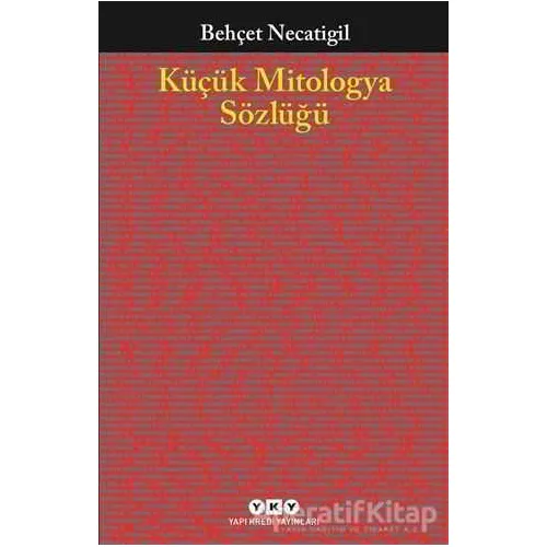 Küçük Mitologya Sözlüğü - Behçet Necatigil - Yapı Kredi Yayınları