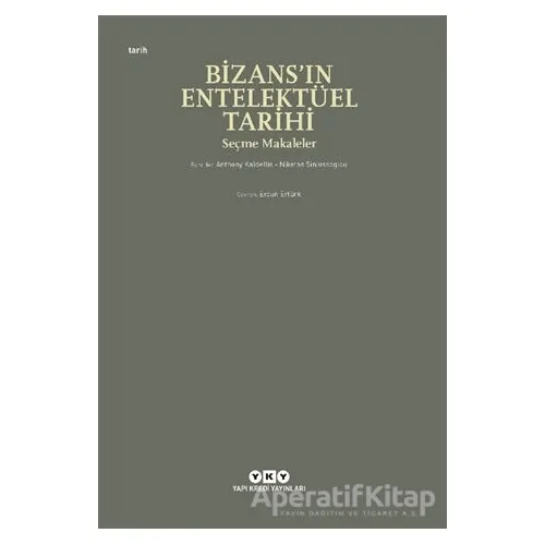 Bizans’ın Entelektüel Tarihi - Anthony Kaldellis - Yapı Kredi Yayınları