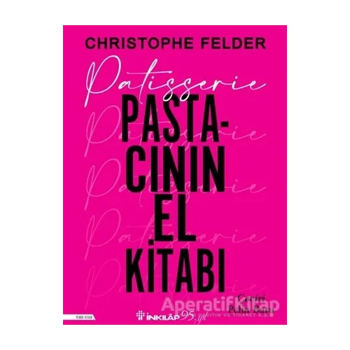 Patisserie Pastacının El Kitabı - Christophe Felder - İnkılap Kitabevi