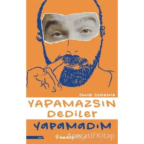 Yapamazsın Dediler Yapamadım - Ömür Özdemir - İnkılap Kitabevi