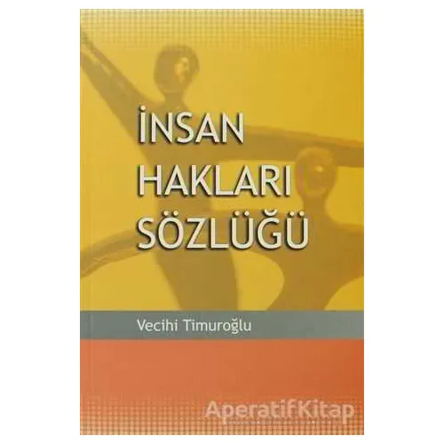 İnsan Hakları Sözlüğü - Vecihi Timuroğlu - Arkadaş Yayınları