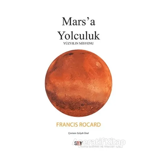 Marsa Yolculuk - Yüzyılın Misyonu - Francis Rocard - Say Yayınları