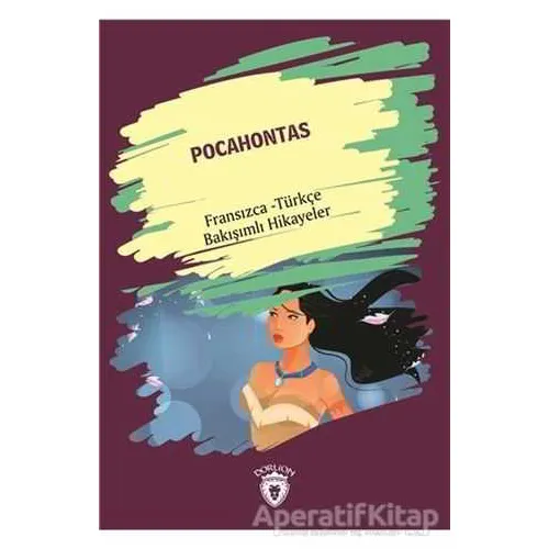 Pocahontas (Pocahontas) Fransızca Türkçe Bakışımlı Hikayeler - Kolektif - Dorlion Yayınları