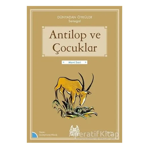 Antilop ve Çocuklar - Dünyadan Öyküler Senegal - Souleymane Mbodj - Arkadaş Yayınları