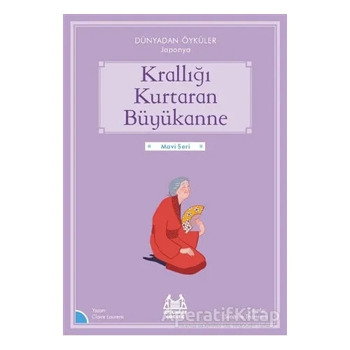 Krallığı Kurtaran Büyükanne - Dünyadan Öyküler Japonya - Claire Laurens - Arkadaş Yayınları