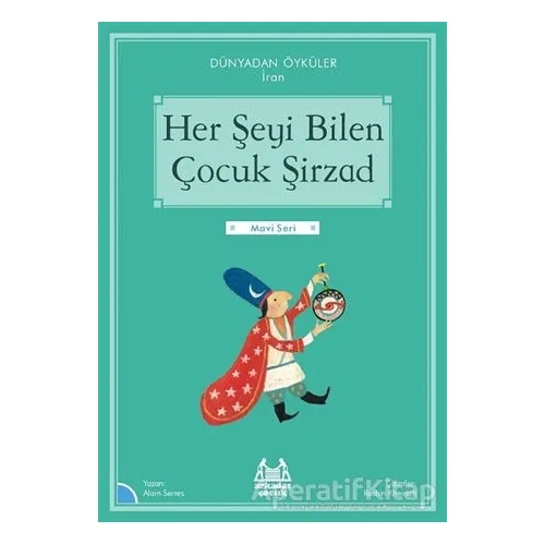 Her Şeyi Bilen Çocuk Şirzad - Dünyadan Öyküler İran - Alain Serres - Arkadaş Yayınları