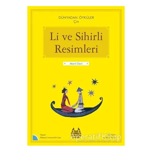 Li ve Sihirli Resimleri - Dünyadan Öyküler Çin - Albena Ivanovitch-Lair - Arkadaş Yayınları