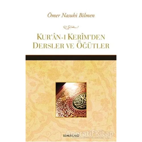 Kur’an-ı Kerim’den Dersler ve Öğütler - Ömer Nasuhi Bilmen - Semerkand Yayınları