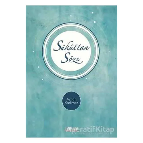 Sükuttan Söze - Ayhan Korkmaz - Librum Kitap