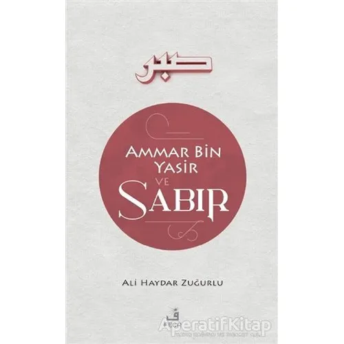 Ammar Bin Yasir ve Sabır - Ali Haydar Zuğurlu - Fecr Yayınları