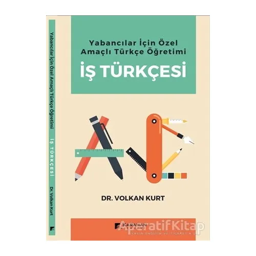 Yabancılar İçin Özel Amaçlı Türkçe Öğretimi İş Türkçesi - Volkan Kurt - Karahan Kitabevi