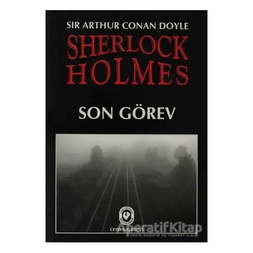 Sherlock Holmes - Son Görev - Sir Arthur Conan Doyle - Cem Yayınevi
