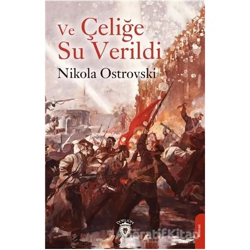 Ve Çeliğe Su Verildi - Nikola Ostrovski - Dorlion Yayınları