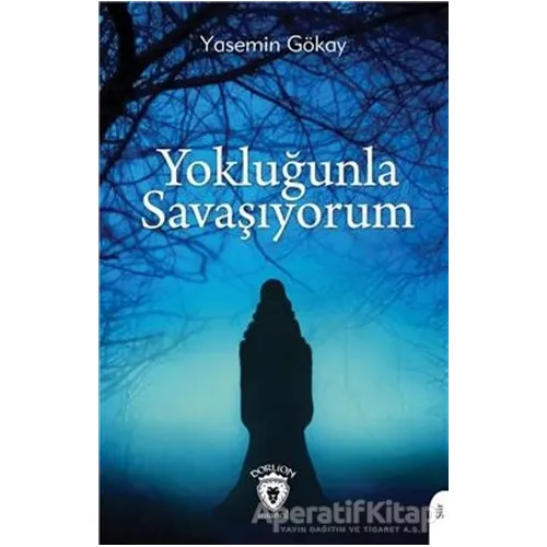 Yokluğunla Savaşıyorum - Yasemin Gökay - Dorlion Yayınları