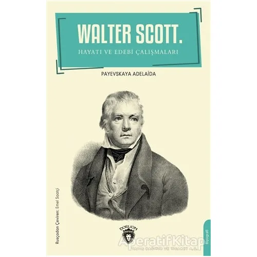 Walter Scott Hayatı Ve Edebi Çalışmaları - Payevskaya Adelaida - Dorlion Yayınları