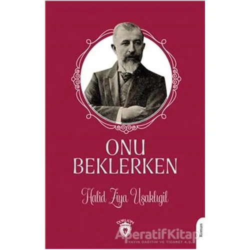 Onu Beklerken - Halid Ziya Uşaklıgil - Dorlion Yayınları