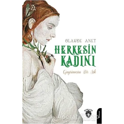 Herkesin Kadını - Gayrimeşru Bir Aşk - Claude Anet - Dorlion Yayınları