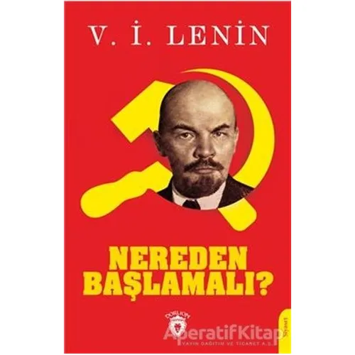 Nereden Başlamalı? - V. İ. Lenin - Dorlion Yayınları