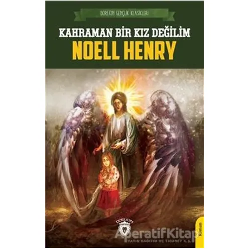 Kahraman Bir Kız Değilim - Noell Henry - Dorlion Yayınları
