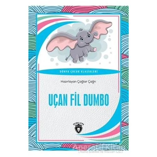 Uçan Fil Dumbo Dünya Çocuk Klasikleri - Çağlar Çağrı - Dorlion Yayınları