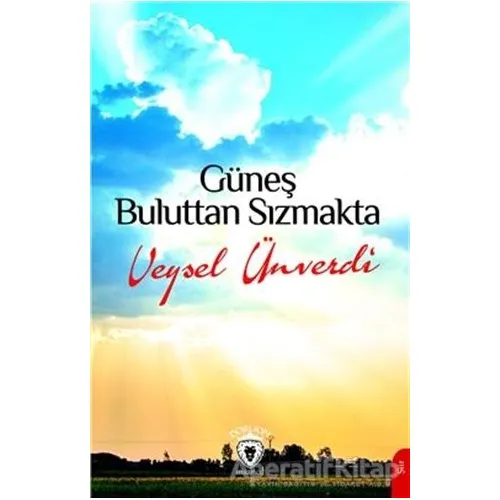 Güneş Buluttan Sızmakta - Veysel Ünverdi - Dorlion Yayınları