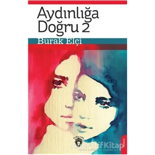 Aydınlığa Doğru 2 - Burak Elçi - Dorlion Yayınları